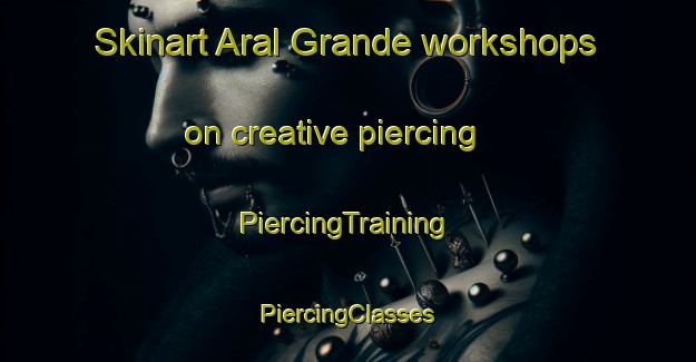 Skinart Aral Grande workshops on creative piercing | #PiercingTraining #PiercingClasses #SkinartTraining-Italy