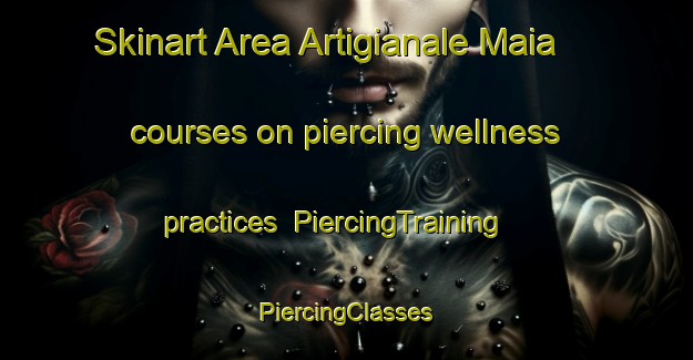 Skinart Area Artigianale Maia courses on piercing wellness practices | #PiercingTraining #PiercingClasses #SkinartTraining-Italy