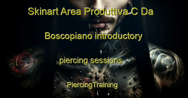 Skinart Area Produttiva C Da Boscopiano introductory piercing sessions | #PiercingTraining #PiercingClasses #SkinartTraining-Italy