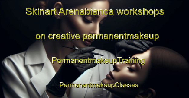 Skinart Arenabianca workshops on creative permanentmakeup | #PermanentmakeupTraining #PermanentmakeupClasses #SkinartTraining-Italy