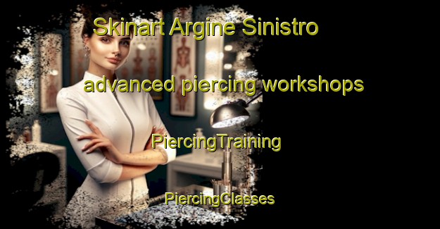 Skinart Argine Sinistro advanced piercing workshops | #PiercingTraining #PiercingClasses #SkinartTraining-Italy