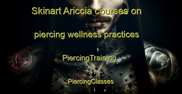 Skinart Ariccia courses on piercing wellness practices | #PiercingTraining #PiercingClasses #SkinartTraining-Italy