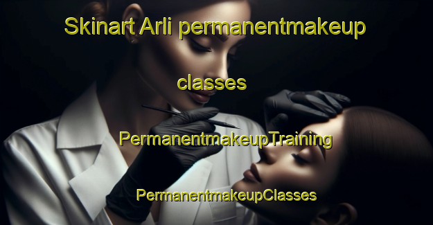 Skinart Arli permanentmakeup classes | #PermanentmakeupTraining #PermanentmakeupClasses #SkinartTraining-Italy