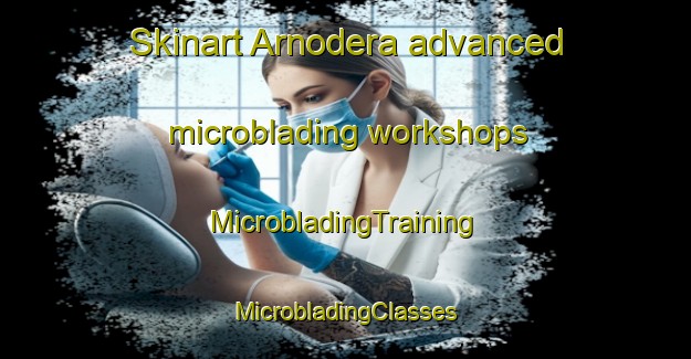 Skinart Arnodera advanced microblading workshops | #MicrobladingTraining #MicrobladingClasses #SkinartTraining-Italy