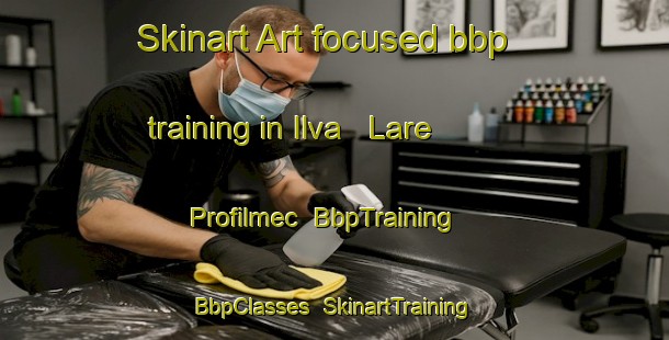 Skinart Art-focused bbp training in Ilva   Lare   Profilmec | BbpTraining | BbpClasses | SkinartTraining-Italy