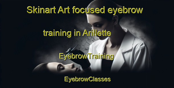 Skinart Art-focused eyebrow training in Arillette | EyebrowTraining | EyebrowClasses | SkinartTraining-Italy