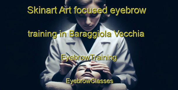Skinart Art-focused eyebrow training in Baraggiola Vecchia | EyebrowTraining | EyebrowClasses | SkinartTraining-Italy