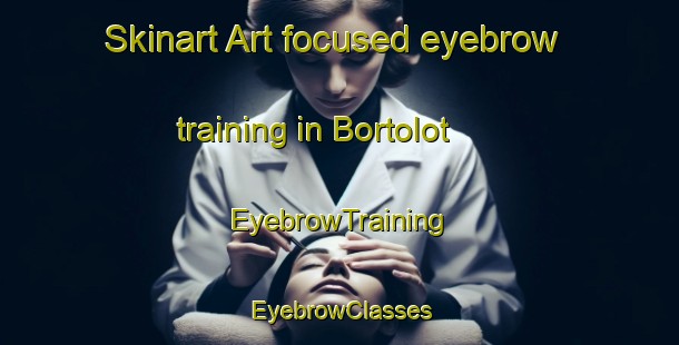 Skinart Art-focused eyebrow training in Bortolot | EyebrowTraining | EyebrowClasses | SkinartTraining-Italy