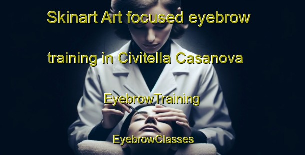 Skinart Art-focused eyebrow training in Civitella Casanova | EyebrowTraining | EyebrowClasses | SkinartTraining-Italy