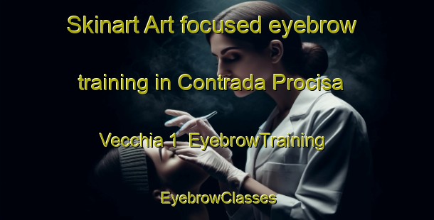 Skinart Art-focused eyebrow training in Contrada Procisa Vecchia 1 | EyebrowTraining | EyebrowClasses | SkinartTraining-Italy