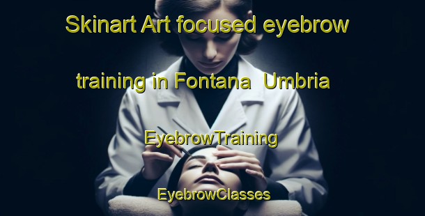 Skinart Art-focused eyebrow training in Fontana  Umbria | EyebrowTraining | EyebrowClasses | SkinartTraining-Italy