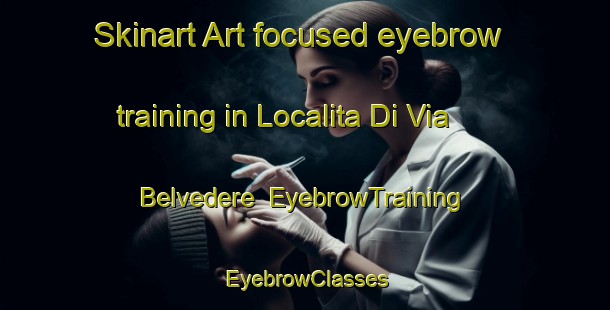 Skinart Art-focused eyebrow training in Localita Di Via Belvedere | EyebrowTraining | EyebrowClasses | SkinartTraining-Italy