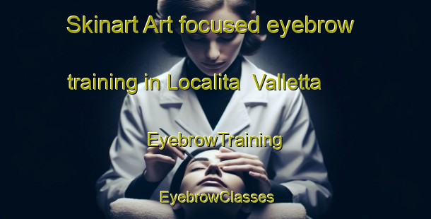Skinart Art-focused eyebrow training in Localita  Valletta | EyebrowTraining | EyebrowClasses | SkinartTraining-Italy