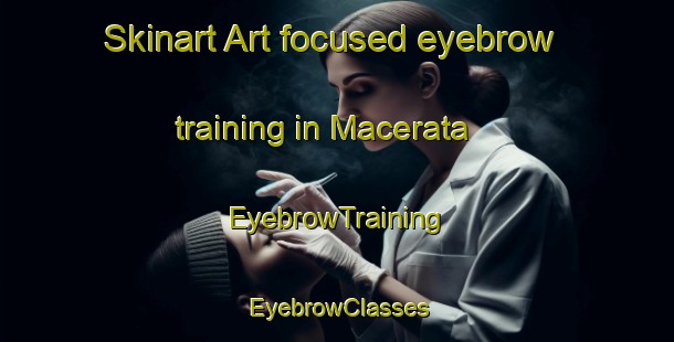 Skinart Art-focused eyebrow training in Macerata | EyebrowTraining | EyebrowClasses | SkinartTraining-Italy
