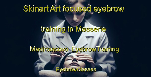 Skinart Art-focused eyebrow training in Masserie Mastroiacovo | EyebrowTraining | EyebrowClasses | SkinartTraining-Italy