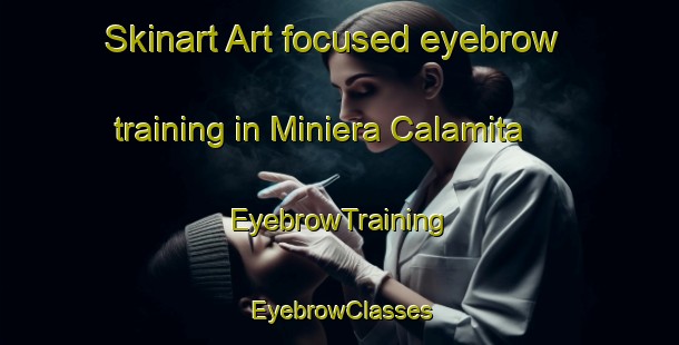 Skinart Art-focused eyebrow training in Miniera Calamita | EyebrowTraining | EyebrowClasses | SkinartTraining-Italy