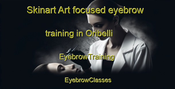 Skinart Art-focused eyebrow training in Oribelli | EyebrowTraining | EyebrowClasses | SkinartTraining-Italy