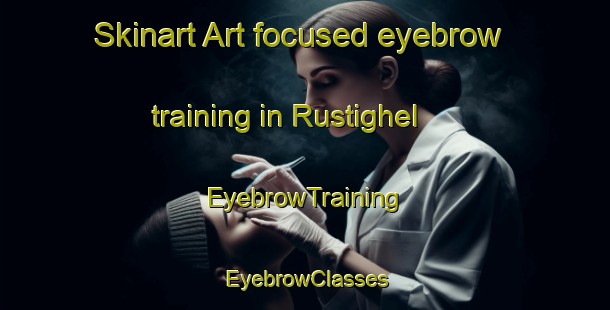 Skinart Art-focused eyebrow training in Rustighel | EyebrowTraining | EyebrowClasses | SkinartTraining-Italy