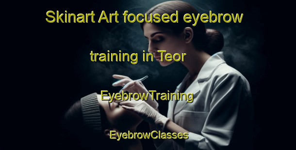 Skinart Art-focused eyebrow training in Teor | EyebrowTraining | EyebrowClasses | SkinartTraining-Italy