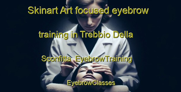 Skinart Art-focused eyebrow training in Trebbio Della Sconfitta | EyebrowTraining | EyebrowClasses | SkinartTraining-Italy