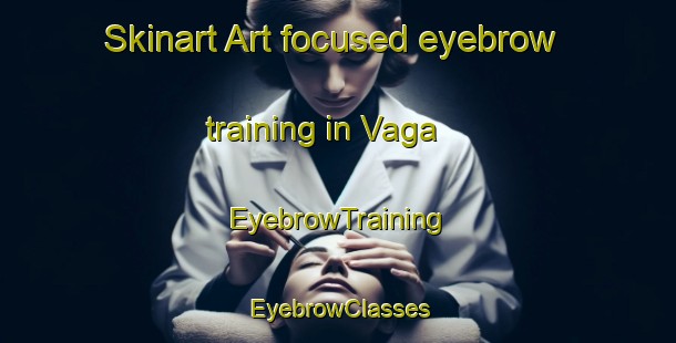 Skinart Art-focused eyebrow training in Vaga | EyebrowTraining | EyebrowClasses | SkinartTraining-Italy