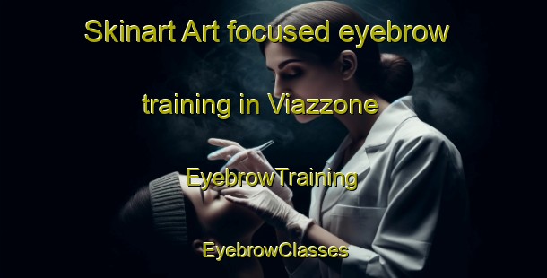 Skinart Art-focused eyebrow training in Viazzone | EyebrowTraining | EyebrowClasses | SkinartTraining-Italy