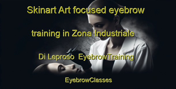 Skinart Art-focused eyebrow training in Zona Industriale Di Leproso | EyebrowTraining | EyebrowClasses | SkinartTraining-Italy