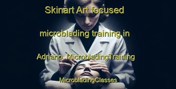 Skinart Art-focused microblading training in Adriano | #MicrobladingTraining #MicrobladingClasses #SkinartTraining-Italy