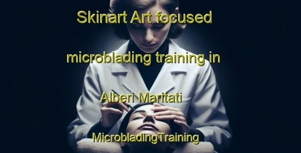 Skinart Art-focused microblading training in Alberi Maritati | MicrobladingTraining | MicrobladingClasses | SkinartTraining-Italy