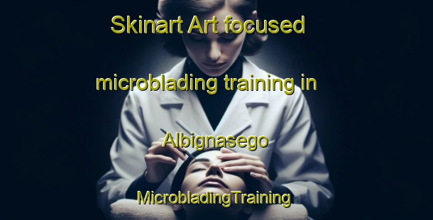 Skinart Art-focused microblading training in Albignasego | #MicrobladingTraining #MicrobladingClasses #SkinartTraining-Italy