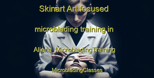 Skinart Art-focused microblading training in Aliena | #MicrobladingTraining #MicrobladingClasses #SkinartTraining-Italy