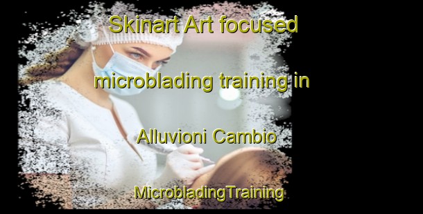 Skinart Art-focused microblading training in Alluvioni Cambio | #MicrobladingTraining #MicrobladingClasses #SkinartTraining-Italy