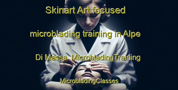 Skinart Art-focused microblading training in Alpe Di Massa | #MicrobladingTraining #MicrobladingClasses #SkinartTraining-Italy