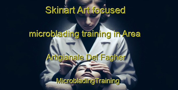 Skinart Art-focused microblading training in Area Artigianale Del Fagher | #MicrobladingTraining #MicrobladingClasses #SkinartTraining-Italy