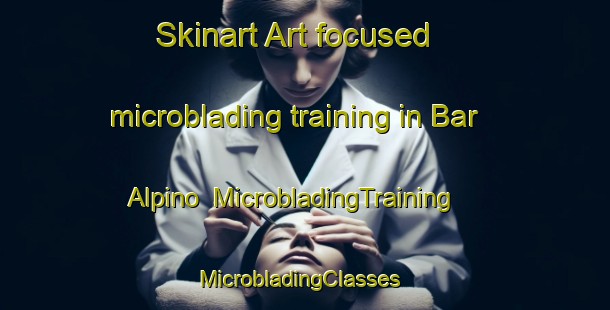Skinart Art-focused microblading training in Bar Alpino | MicrobladingTraining | MicrobladingClasses | SkinartTraining-Italy