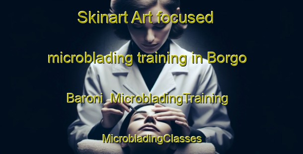 Skinart Art-focused microblading training in Borgo Baroni | #MicrobladingTraining #MicrobladingClasses #SkinartTraining-Italy