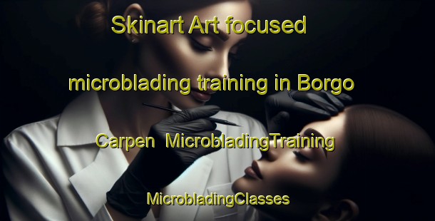 Skinart Art-focused microblading training in Borgo Carpen | #MicrobladingTraining #MicrobladingClasses #SkinartTraining-Italy