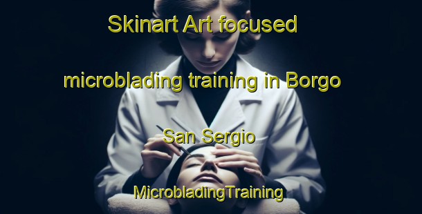 Skinart Art-focused microblading training in Borgo San Sergio | #MicrobladingTraining #MicrobladingClasses #SkinartTraining-Italy