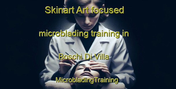 Skinart Art-focused microblading training in Boschi Di Villa | #MicrobladingTraining #MicrobladingClasses #SkinartTraining-Italy