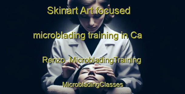 Skinart Art-focused microblading training in Ca  Renzo | #MicrobladingTraining #MicrobladingClasses #SkinartTraining-Italy