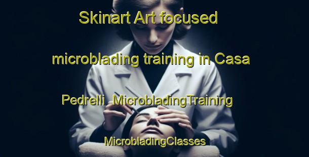 Skinart Art-focused microblading training in Casa Pedrelli | #MicrobladingTraining #MicrobladingClasses #SkinartTraining-Italy