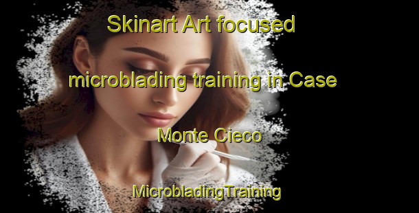 Skinart Art-focused microblading training in Case Monte Cieco | #MicrobladingTraining #MicrobladingClasses #SkinartTraining-Italy