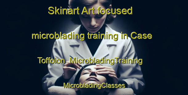 Skinart Art-focused microblading training in Case Toffolon | #MicrobladingTraining #MicrobladingClasses #SkinartTraining-Italy