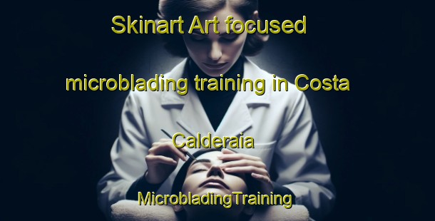 Skinart Art-focused microblading training in Costa Calderaia | #MicrobladingTraining #MicrobladingClasses #SkinartTraining-Italy