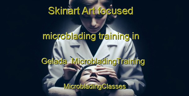 Skinart Art-focused microblading training in Gelada | #MicrobladingTraining #MicrobladingClasses #SkinartTraining-Italy