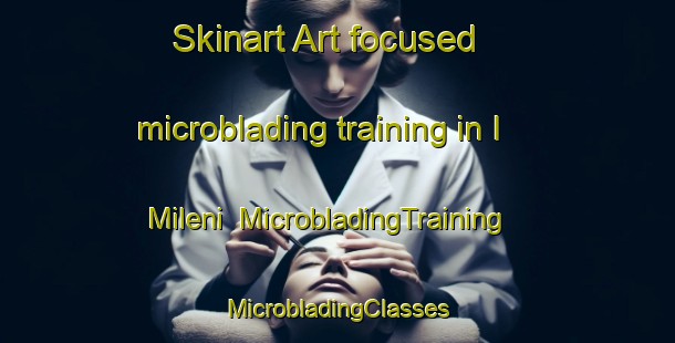 Skinart Art-focused microblading training in I Mileni | #MicrobladingTraining #MicrobladingClasses #SkinartTraining-Italy