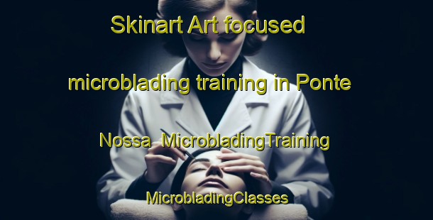 Skinart Art-focused microblading training in Ponte Nossa | #MicrobladingTraining #MicrobladingClasses #SkinartTraining-Italy