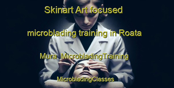 Skinart Art-focused microblading training in Roata Mura | MicrobladingTraining | MicrobladingClasses | SkinartTraining-Italy