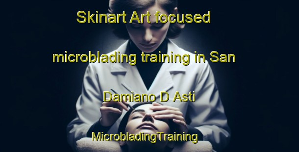 Skinart Art-focused microblading training in San Damiano D Asti | MicrobladingTraining | MicrobladingClasses | SkinartTraining-Italy