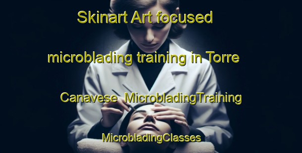 Skinart Art-focused microblading training in Torre Canavese | #MicrobladingTraining #MicrobladingClasses #SkinartTraining-Italy